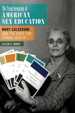 The Transformation Of American Sex Education by Ellen S. More