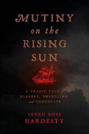 Mutiny On The Rising Sun by Jared Ross Hardesty