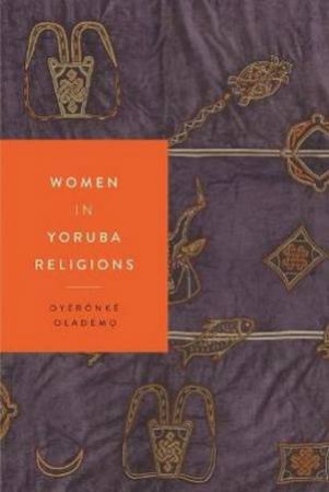 Women In Yoruba Religions by Oyeronke Olademo