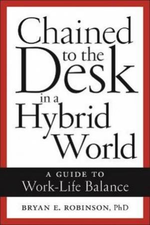 Chained to the Desk in a Hybrid World by Bryan E. Robinson