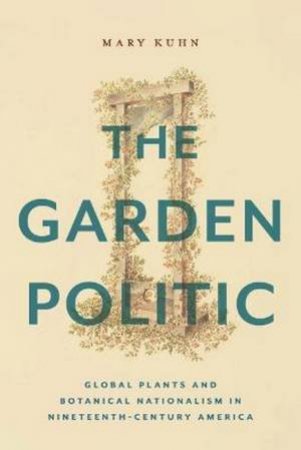 The Garden Politic by Mary Kuhn