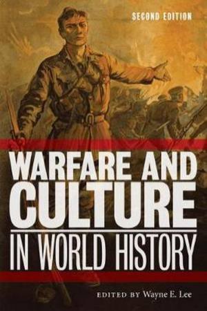 Warfare And Culture In World History, Second Edition by Wayne E. Lee