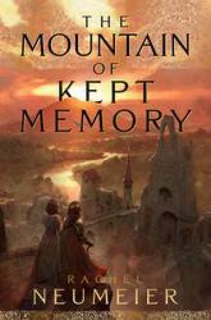 The Mountain Of Kept Memory by Rachel Neumeier