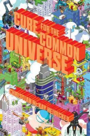 Cure For The Common Universe by Christian McKay Heidicker