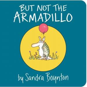 But Not The Armadillo by Sandra Boynton