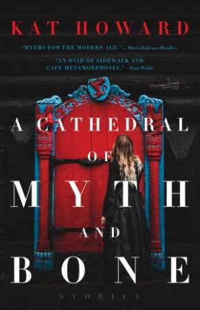 A Cathedral of Myth and Bone by Kat Howard