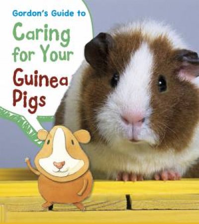 Gordon's Guide to Caring for Your Guinea Pigs by ISABEL THOMAS