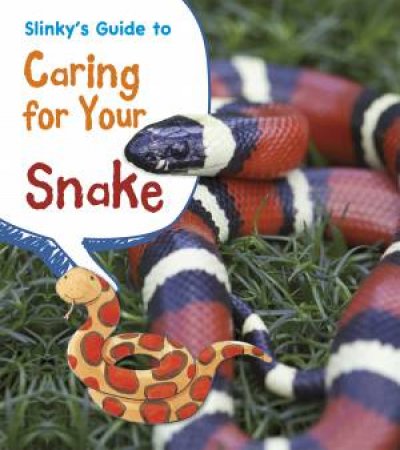 Slinky's Guide to Caring for Your Snake by ISABEL THOMAS