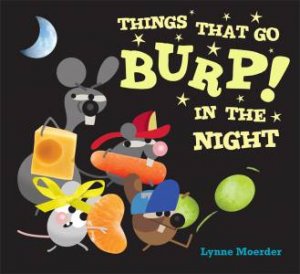 Things that go Burp in the Night by Lynne Moerder