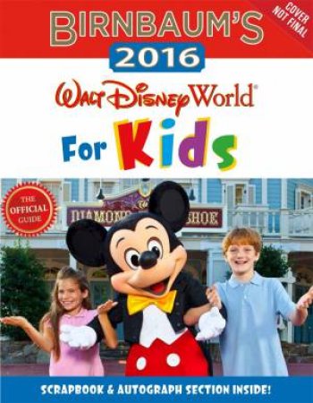 Birnbaum's 2016 Walt Disney World For Kids: The Official Guide by Various 