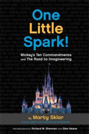 One Little Spark!: Mickey's Ten Commandments and The Road to Imagineering by Martin Sklar