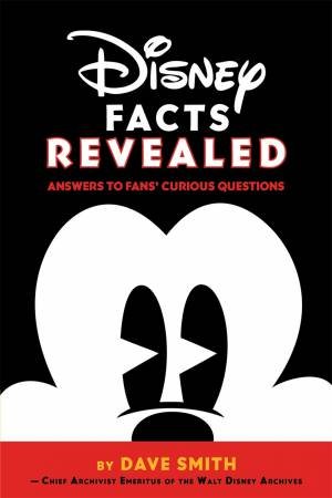 Disney Facts Revealed: Answers To Fans' Curious Questions by Dave Smith