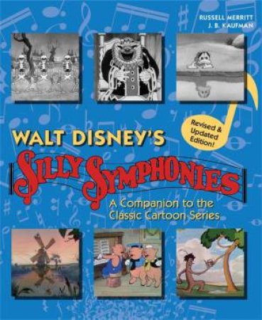 Walt Disney's Silly Symphonies: A Companion To The Classic Cartoon Series by J B Kaufman