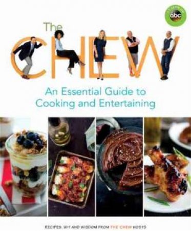 The Chew: An Essential Guide To Cooking And Entertaining by Ashley Archer