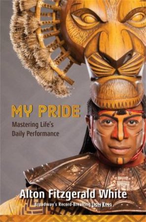 My Pride (Broadway's Record-Breaking Lion King) by Alton Fitzgerald White