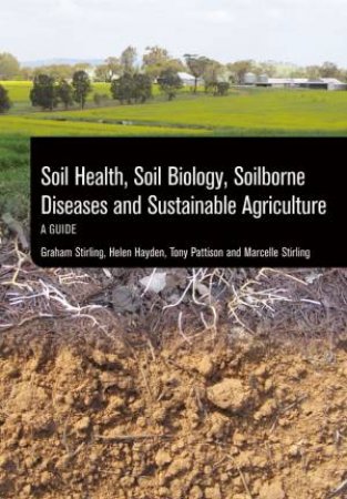 Soil Health, Soil Biology, Soilborne Diseases and Sustainable Agriculture by Various