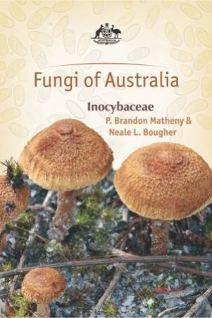 Fungi Of Australia by P. Brandon Matheny & Neale L. Bougher