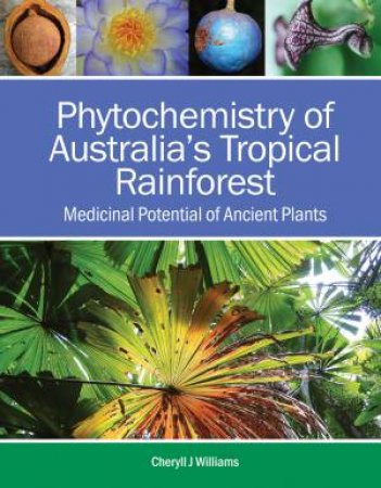 Phytochemistry Of Australias Tropical Rainforest by Cheryll Williams