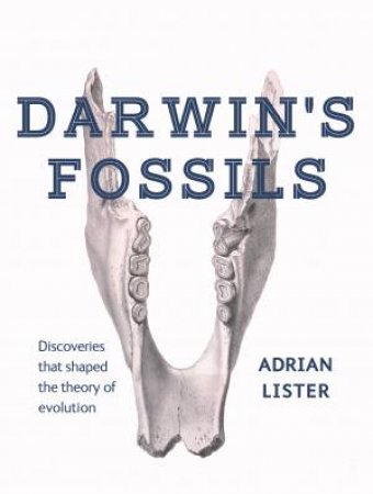 Darwins Fossils by Adrian Lister