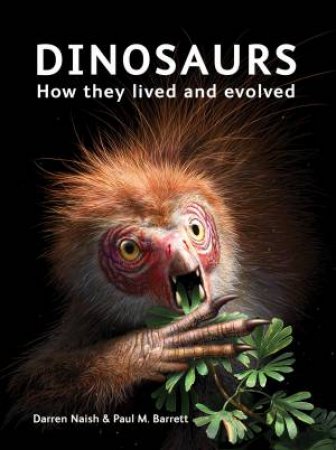 Dinosaurs by Darren Naish & Paul M. Barrett