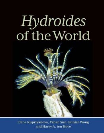 Hydroides of the World by Elena Kupriyanova & Yanan Sun & Eunice Wong & Harry A. ten Hove