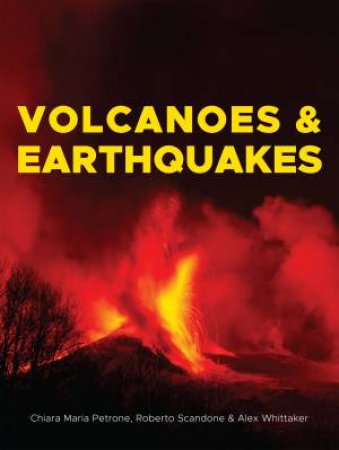 Volcanoes & Earthquakes by Chiara Maria Petrone & Roberto Scandone & Alex Whittaker