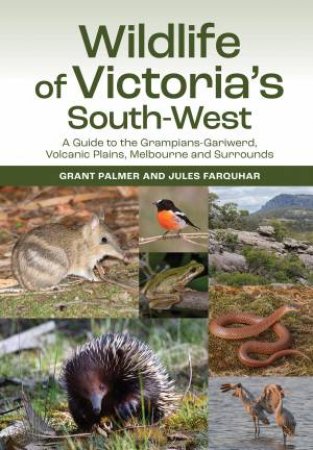 Wildlife of Victoria's South-West by Jules Farquhar & Grant Palmer