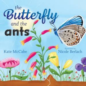 The Butterfly And The Ants by Kathy McCabe & Nicole Berlach