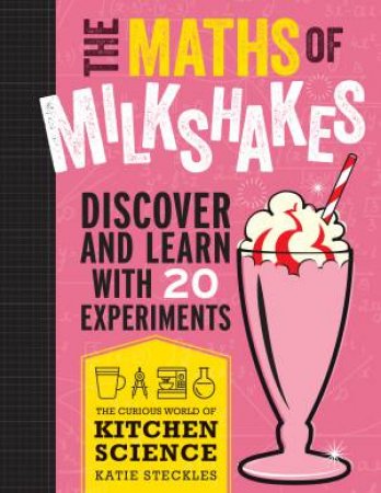 The Maths Of Milkshakes by Katie Steckles