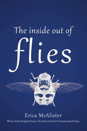 The Inside Out Of Flies by Erica McAlister