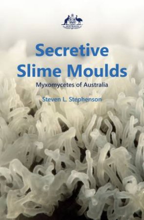 Secretive Slime Moulds by Steven Stephenson & Tony Orchard