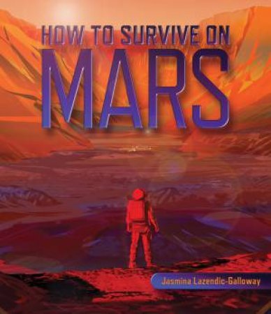 How To Survive On Mars by Jasmina Lazendic-Galloway