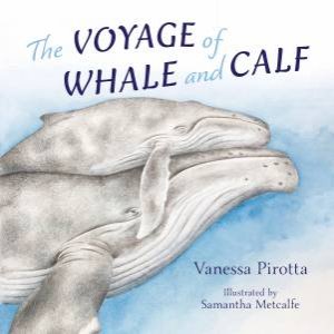 The Voyage Of Whale And Calf by Vanessa Pirotta & Samantha Metcalfe