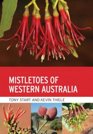 Mistletoes of Western Australia by Antony N. Start & Kevin R. Thiele