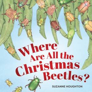 Where Are All the Christmas Beetles? by Suzanne Houghton