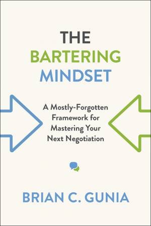 The Bartering Mindset by Brian Gunia