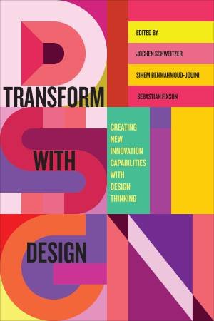 Transform with Design by Jochen Schweitzer & Sihem BenMahmoud-Jouini & Sebastian Fixson