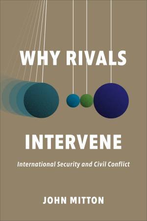 Why Rivals Intervene by John Mitton