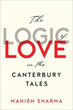 The Logic Of Love In The Canterbury Tales by Manish Sharma