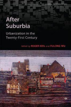 After Suburbia by Roger Keil & Fulong Wu