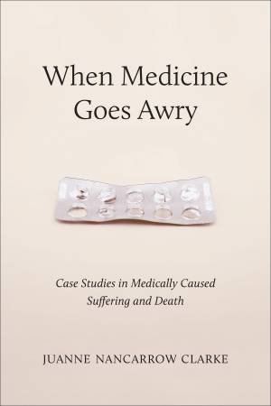 When Medicine Goes Awry by Juanne Nancarrow Clarke