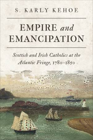 Empire And Emancipation by S. Karly Kehoe