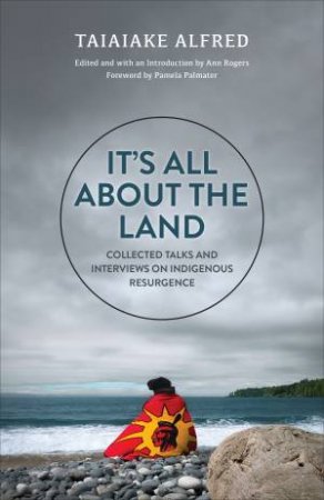 It's All about the Land by Taiaiake Alfred & Ann Rogers & Pamela Palmater & Ann Rogers