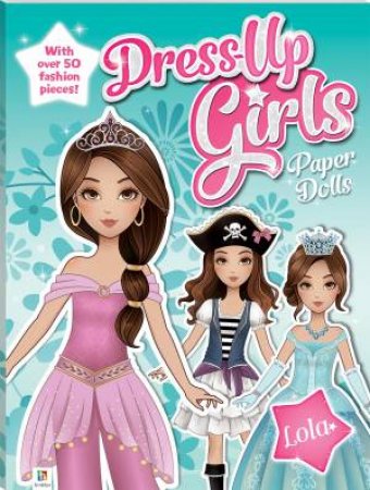 Dress-Up Girls Paper Dolls: Lola by Helen Huang