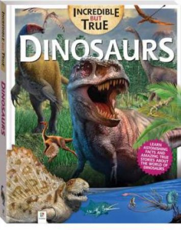 Incredible But True: Dinosaurs by Various