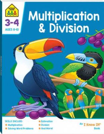 School Zone: I Know It Deluxe Workbook: Multiplication And Division by Various