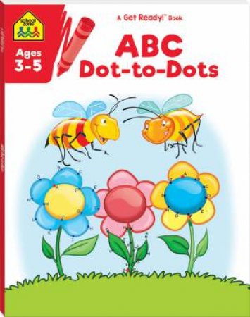 School Zone: Get Ready!: ABC Dot-To-Dots (2021 Ed) by Various