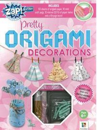 Zap! Extra: Pretty Origami Decorations by Katie Hewat