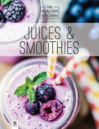 Healthy Kitchen: Juices And Smoothies by Various