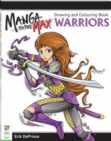 Manga To The Max Drawing And Colouring Book: Warriors by Erik DePrince